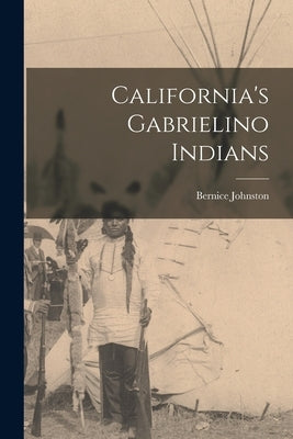 California's Gabrielino Indians by Johnston, Bernice