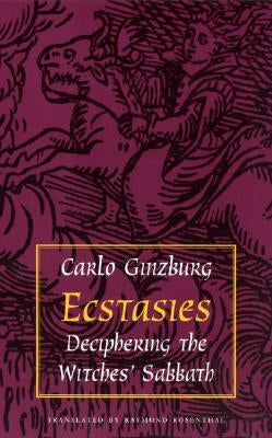 Ecstasies: Deciphering the Witches' Sabbath by Ginzburg, Carlo