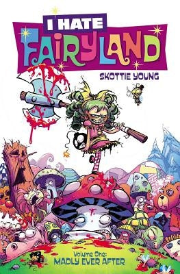 I Hate Fairyland Volume 1: Madly Ever After by Young, Skottie