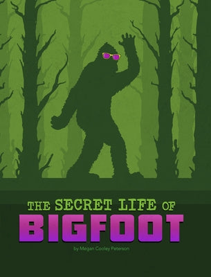 The Secret Life of Bigfoot by Peterson, Megan Cooley