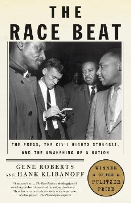 The Race Beat: The Press, the Civil Rights Struggle, and the Awakening of a Nation by Roberts, Gene