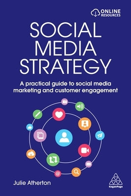 Social Media Strategy: A Practical Guide to Social Media Marketing and Customer Engagement by Atherton, Julie