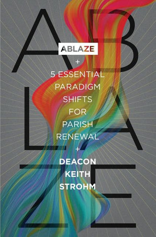Ablaze: 5 Essential Paradigm Shifts for Parish Renewal by Strohm, Deacon Keith