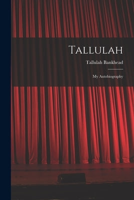 Tallulah: My Autobiography by Bankhead, Tallulah 1902-1968