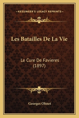 Les Batailles De La Vie: Le Cure De Favieres (1897) by Ohnet, Georges