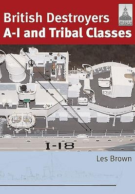 British Destroyers: A-I and Tribal Classes by Brown, Les