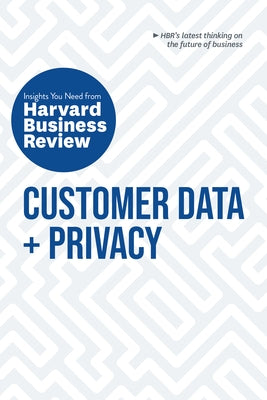 Customer Data and Privacy: The Insights You Need from Harvard Business Review by Review, Harvard Business