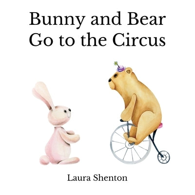 Bunny and Bear Go to the Circus by Shenton, Laura