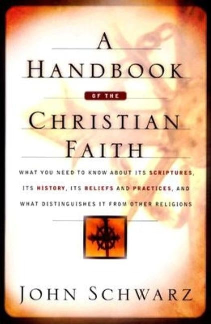 A Handbook of the Christian Faith by Schwarz, John