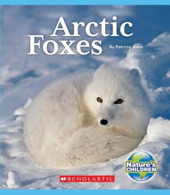 Arctic Foxes (Nature's Children) (Library Edition) by Janes, Patricia