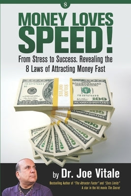 Money Loves Speed: From Stress to Success: Revealing the 8 Laws of Attracting Money Fast by Vitale, Joe
