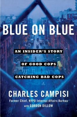 Blue on Blue: An Insider's Story of Good Cops Catching Bad Cops by Campisi, Charles