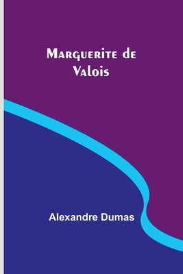 Marguerite de Valois by Dumas, Alexandre