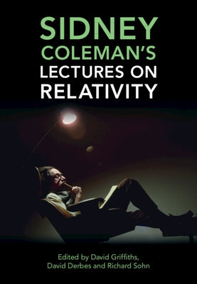 Sidney Coleman's Lectures on Relativity by Griffiths, David J.