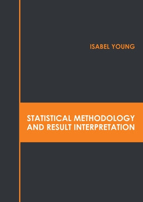 Statistical Methodology and Result Interpretation by Young, Isabel