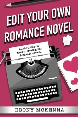 Edit Your Own Romance Novel by McKenna, Ebony