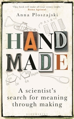 Handmade: A Scientist's Search for Meaning Through Making by Ploszajski, Anna