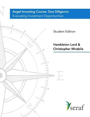 Angel Investing Course - Due Diligence: Evaluating Investment Opportunities - Student Edition by Mirabile, Christopher