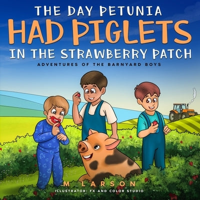 The Day Petunia Had Piglets in the Strawberry Patch by Larson, Melanie