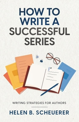 How To Write A Successful Series: Writing Strategies For Authors by Scheuerer, Helen B.