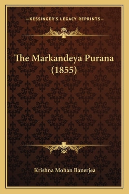 The Markandeya Purana (1855) by Banerjea, Krishna Mohan