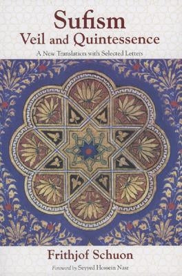 Sufism: Veil and Quintessence: A New Translation with Selected Letters by Schuon, Frithjof