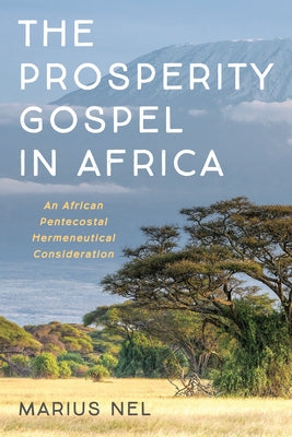 The Prosperity Gospel in Africa by Nel, Marius