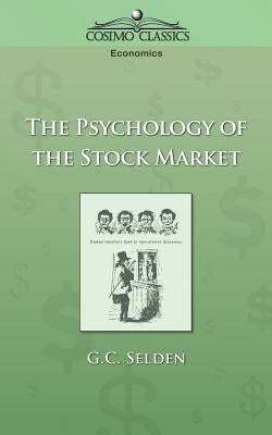The Psychology of the Stock Market by Selden, G. C.