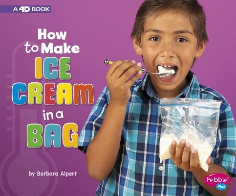 How to Make Ice Cream in a Bag: A 4D Book by Alpert, Barbara