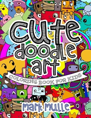 Cute Doodle Art Coloring Book For Kids by Mulle, Mark