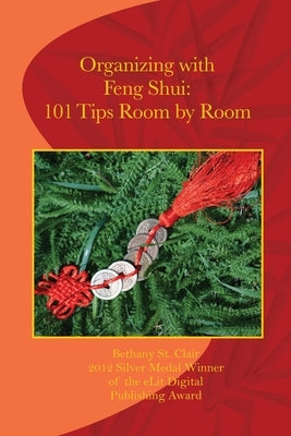 Organizing with Feng Shui: 101 Tips Room by Room: 101 Tips Room by Room by St Clair, Bethany