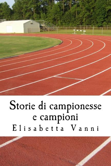 Storie di campionesse e campioni: La vita degli sportivi attraverso la storia by Vanni, Elisabetta