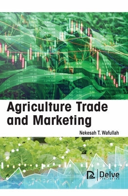 Agriculture Trade and Marketing by T. Wafullah, Nekesah