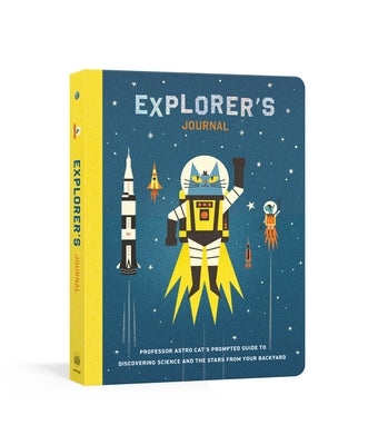 Explorer's Journal: Professor Astro Cat's Prompted Guide to Discovering Science and the Stars from Your Backyard by Walliman, Dominic