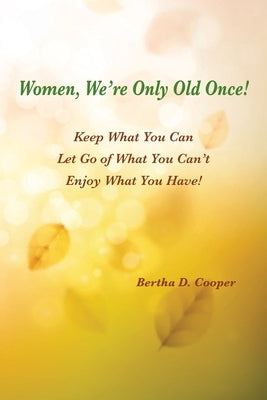 Women, We're Only Old Once by Cooper, Bertha D.