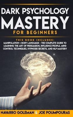 Dark Psychology Mastery for Beginners: 2 Books in 1: Manipulation & Body Language - The Complete Guide to Learning the Art of Persuasion, Influence Pe by Poumpouras, Joe