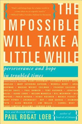 The Impossible Will Take a Little While: A Citizen's Guide to Hope in a Time of Fear by Loeb, Paul Rogat