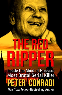 The Red Ripper: Inside the Mind of Russia's Most Brutal Serial Killer by Conradi, Peter