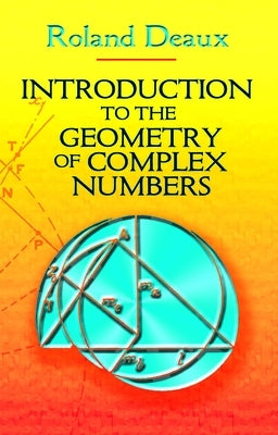 Introduction to the Geometry of Complex Numbers by Deaux, Roland