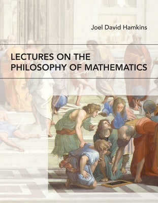 Lectures on the Philosophy of Mathematics by Hamkins, Joel David