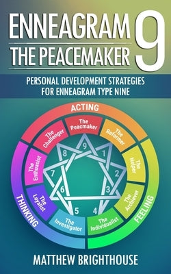 Enneagram 9: The Peacemaker Personal Development Strategies for Enneagram Type Nine by Brighthouse, Matthew