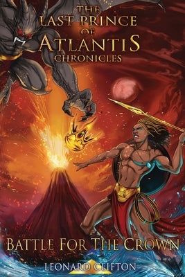 The Last Prince of Atlantis Chronicles II: Battle For The Crown by Clifton, Leonard