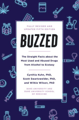 Buzzed: The Straight Facts about the Most Used and Abused Drugs from Alcohol to Ecstasy, Fifth Edition by Kuhn, Cynthia