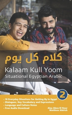 Situational Egyptian Arabic 2: Kalaam Kull Yoom by Abou El Nour, Alaa