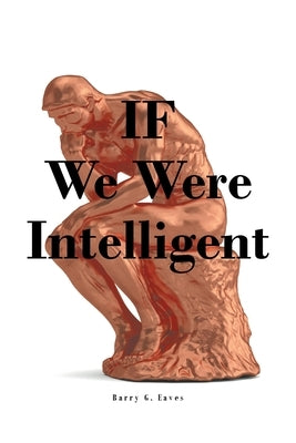 IF We Were Intelligent by Eaves, Barry G.