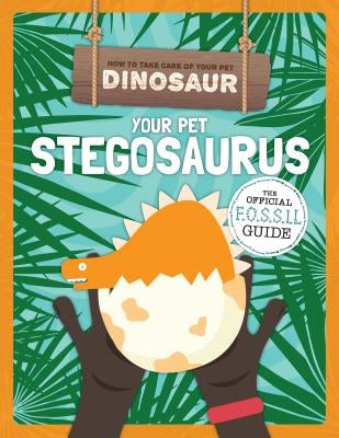 Your Pet Stegosaurus by Holmes, Kirsty