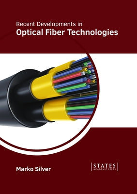 Recent Developments in Optical Fiber Technologies by Silver, Marko