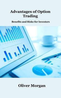Advantages of Option Trading: Benefits and Risks for Investors by Morgan, Oliver