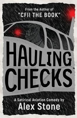 Hauling Checks: A Satirical Aviation Comedy by Stone, Alex