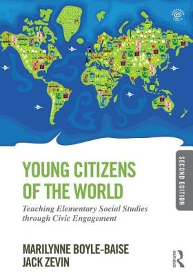 Young Citizens of the World: Teaching Elementary Social Studies Through Civic Engagement by Boyle-Baise, Marilynne